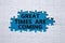Great times are coming symbol. Concept words Great times are coming on white puzzle. Beautiful blue background. Business and Great