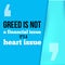 Greed is not a financial issue, its heart .Follow your way, success in business motivational quote, modern typography