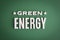 Green Energy sign lettering and words on green background