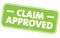 Green grungy CLAIM APPROVED sign or rubber stamp