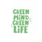 Green mind green life. hand drawing lettering, decor elements. Flat style, colorful vector illustration. doodle quote.