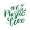 Green vector calligraphic phrase 100 percent plastic free. lettering text logo for ecology design. Eco concept for