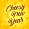 Greeting card, Cheesy New Year. Symbol of 2020. Beautiful typography on a yellow cheese background, poster, postcard, banner.