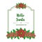 Greeting card lettering of hello santa, with crowd of red flower frame. Vector