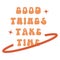 Groovy good things take time trippy rave quote design. Inspirational positive slogan vector poster concept. Retro font