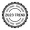 Grunge black 2023 trend word round rubber stamp on white background