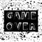 Grunge Game Over Sign. Gaming Concept. Video Game Screen. Typography Design Poster