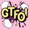 GTFO - retro lettering with shadows, halftone pattern on retro