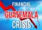 Guatemala Financial Crisis Economic Collapse Market Crash Global Meltdown