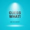 Guess what is coming out poster background template. Blue backdrop with spotlight vector illustration and typography text