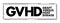 GVHD Graft-versus-host disease - condition that might occur after an allogeneic transplant, acronym text concept stamp