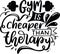 Gym Is Cheaper Than Therapy