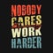 Gym quote - Nobody cares work harder - vector t shirt design
