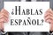 Hablas espanol? do you speak spanish? written in spanish