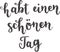 `Habt einen schÃ¶nen Tag` hand drawn vector lettering in German, in English means `Have a nice day`
