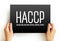 HACCP Hazard analysis and critical control points - systematic preventive approach to food safety from biological, chemical, and