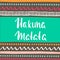 Hakuna Matata with ethnic tribal pattern. Hand drawn greeting card. Vector Illustration.