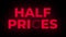 Half prices text flickering display promotional loop.