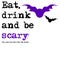 Halloween, Eat drink and be scary.