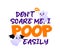 Halloween quote. Do not scare me, I poop easily