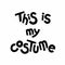 Halloween quotes lettering, vector stock illustration. This is my costume.