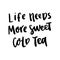 The hand-drawing ink quote: Life needs more sweet cold tea, in a trendy calligraphic style, on a white background.