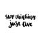 The hand-drawing ink quote: Stop thinking just live.