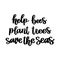 The hand-drawing inscription: Help bees, plant trees, save the seas.