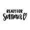 The hand-drawing inspirational quote: `Ready for summer` in a trendy calligraphic style.