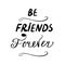 Hand drawn banner with be friends forever lettering. White background. Cute celebration decoration card. Banner design. Love print