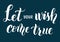 Hand drawn brush lettering of Let your wish come true