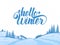 Hand drawn Christmas mountains landscape with snowy hills and handwritten lettering of Hello Winter.