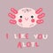 Hand drawn cute axolotl face and text I LIKE YOU ALOTL. Perfect for T-shirt, sticker, postcard and print.