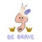 Hand drawn cute snail, mushroom and text BE BRAVE. Perfect for T-shirt, poster and print. Vector isolated illustration