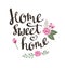 Hand drawn garden floral card with stylish lettering Home sweet home.