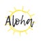 Hand drawn Illustration Sun. Doodle style element and Summer Quote. Yellow Solar System Objects with positive text ALOHA