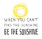 Hand drawn Illustration Sun. Doodle style element and Summer Quote. Yellow Solar System Objects with positive text WHEN YOU CAN`T