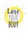 Hand drawn illustration and text LOVE YOUR BODY. Positive quote for today and doodle style element. Creative ink art work. Actual