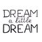 Hand drawn lettering DREAM A LITTLE DREAM in black colour.