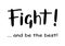 Hand drawn lettering of Fight and be the best in black isolated on white background