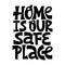 Hand-drawn lettering quote. Home is our safe place.