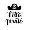 Hand drawn lettering quote Little Pirate.