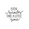Hand drawn lettering style quote: even miracles take a little time