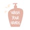 Hand drawn lettering wash your hands slogan on soap dispenser soap Covid-19 coronavirus concept vector illustration for social med