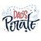 Hand drawn modern lettering phrase Dad`s Pirate