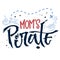 Hand drawn modern lettering phrase Mom`s Pirate
