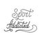 Hand drawn retro lettering Sport addicted