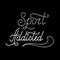 Hand drawn retro lettering Sport addicted