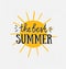 Hand drawn stylish typography lettering phrase on the grunge background with sun - \'The best summer\'.