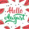 Hand drawn typography lettering phrase Hello, august on the watermelon background.